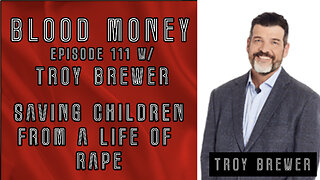 Saving Children from a Life of Rape w/ Troy Brewer (Blood Money Episode 111)
