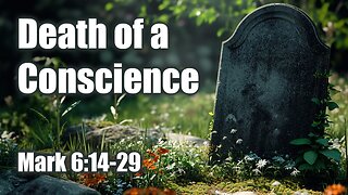 Death of a Conscience. Mark 6:14-29