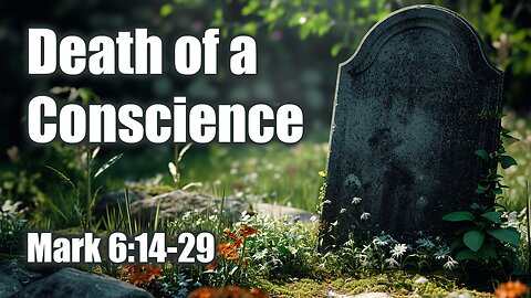 Death of a Conscience. Mark 6:14-29