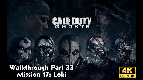 Call Of Duty: Ghosts Walkthrough Part 33 - Mission 17 - Loki Ultra Settings[4K UHD]