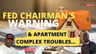 The Fed Chairman’s Warning & Apartment Complex Troubles…🏠🏦