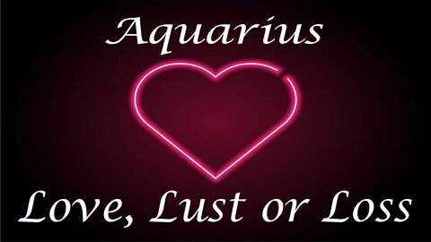 Aquarius ❤️💔💋 Love, Lust or Loss IN DEPTH EXTENDED!! April 3rd - 9th