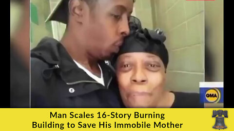 Man Scales 16-Story Burning Building to Save His Immobile Mother