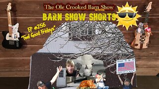 "Barn Show Shorts" Ep. #256 “Feel Good Fridays”