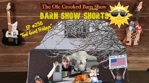"Barn Show Shorts" Ep. #256 “Feel Good Fridays”