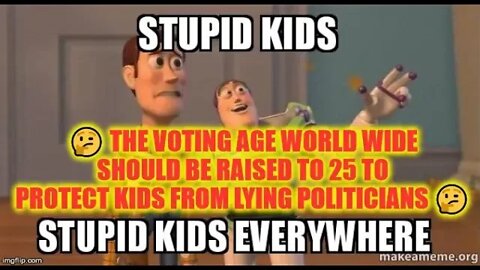 🤔 The Voting Age World Wide Should Be Raised To 25 To Protect Kids From Lying Politicians 🤔