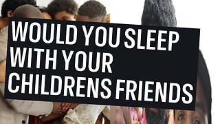 Should Parents sleep with their children's friends - Get it off your chest media