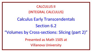 Villanova Calculus II (Math 1505) - 6.2 Volumes by Cross-sections - Slicing (part 2)