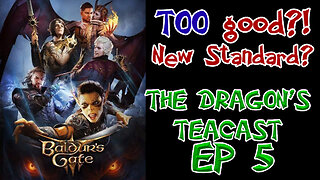 Baldurs Gate 3: The Elden Ring of CRPG, or Anomaly? | The Dragon's Teacast Ep 5