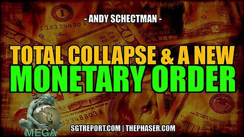 COLLAPSE & NEW MONETARY ORDER INCOMING -- ANDY SCHECTMAN