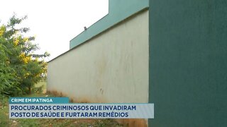 Crime em Ipatinga: procurados criminosos que invadiram posto de saúde e furtaram remédios