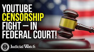 YOUTUBE CENSORSHIP FIGHT – IN FEDERAL COURT!