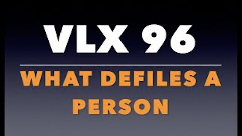 VLX 96: What Defiles a Person