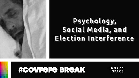 #Covfefe Break: Psychology, Social Media, and Election Interference