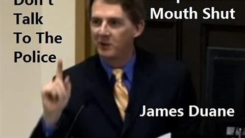 Why You Should Shut Your Mouth with Police - James Duane