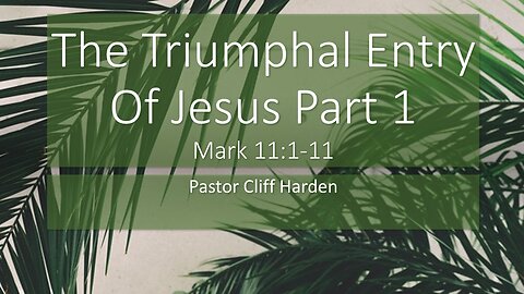 “The Triumphal Entry of Jesus Part 1” by Pastor Cliff Harden