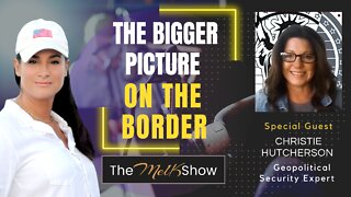 Mel K & Geopolitical Security Expert Christie Hutcherson On The Bigger Picture On The Border 10-3-22