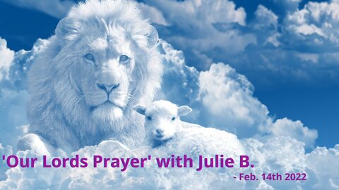 Our Lords Prayer with Julie B.