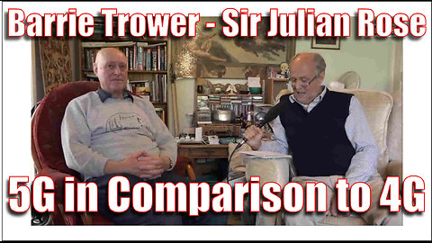 Sir Julian Rose Interviews Barrie Trower - 5G in Comparison to 4G - Please Share This Video