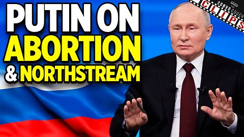 Putin Answers Abortion Question, Says US Blew Up Pipelines & More