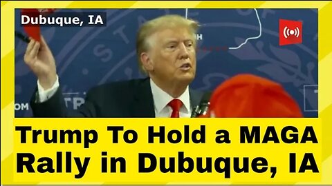 Trump Sends An Economic Message, Timing Is Everything Trump To Hold a MAGA Rally in Dubuque