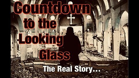 Countdown to the Looking Glass: The Real Story