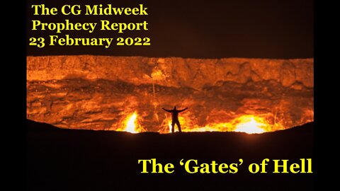 The CG Midweek Prophecy Report (23 February 2022) - The 'Gates' of Hell