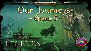 Elder Scrolls Legends: Our Journeys - Ep 5
