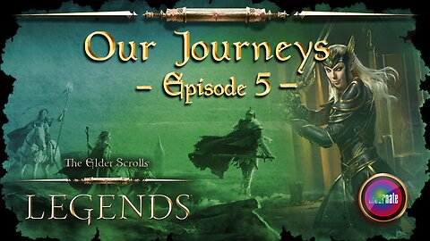 Elder Scrolls Legends: Our Journeys - Ep 5