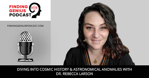 Diving Into Cosmic History & Astronomical Anomalies With Dr. Rebecca Larson