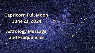 Capricorn Full Moon June 21 ’24 Astrology Message and Frequencies #astrology #highvibe #frequencies