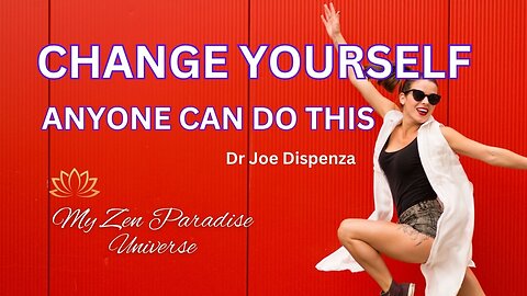 CHANGE YOURSELF - ANYONE CAN DO THIS: Dr Joe Dispenza