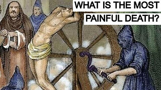 WHAT IS THE MOST PAINFUL DEATH?