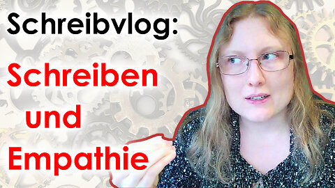 Bessere Geschichten schreiben durch Empathie | Schreibvlog