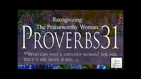 Recognizing the Praiseworthy Woman, Proverbs 31:10-31