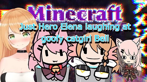 Just vtuber Elena Yunagi laughing at catgirl Bell Nekonogi acting silly [minecraft]