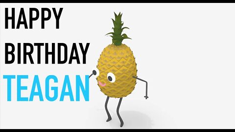 Happy Birthday TEAGAN! - PINEAPPLE Birthday Song