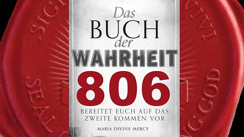 Diese Botschaften werden die letzten sein, vor dem Großen Tag (Buch der Wahrheit Nr 806)