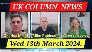 UK Column News - Wednesday 13th March 2024