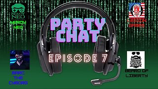 Party Chat ep 7 with the Beard of Liberty