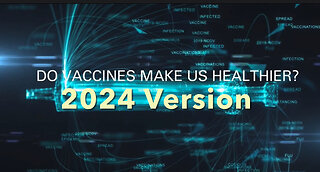 Updated 2024 version asking the question Do Vaccines make us healthier?