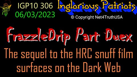 IGP10 306 - Frazzledrip II - The sequel to HRC snuff film now on the Dark Web