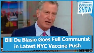 Bill De Blasio Goes Full Communist in Latest NYC Vaccine Push