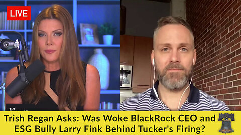 Trish Regan Asks: Was Woke BlackRock CEO and ESG Bully Larry Fink Behind Tucker's Firing?