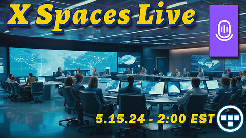 🔴X Spaces Live! 5.15.24 - 2:00 EST🔴