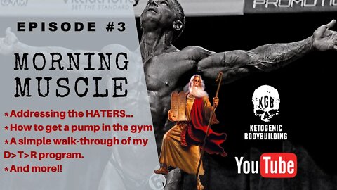 Morning Muscle #3: Addressing the Haters. Get a pump on Keto? Recap of my DTR Program, and More!