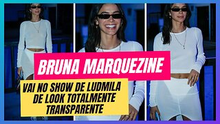 BRUNA MARQUEZINE APARECE DE ROUPA TRANSPARENTE NO SHOW DE LUDMILA