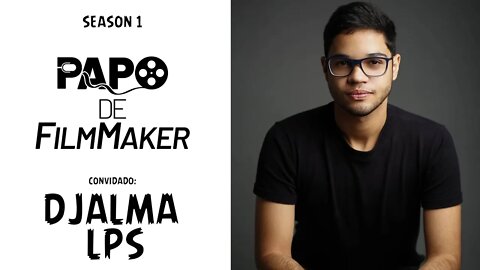 Papo De FilmMaker - Djalma Lps - Produtor AudioVisual 🎬 - Entrevista - Season 1