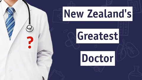 New Zealand's Greatest Doctor