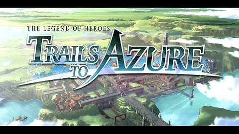 Legend of Heroes: Trails to Azure - Part 21: Chapter Three First Patrol